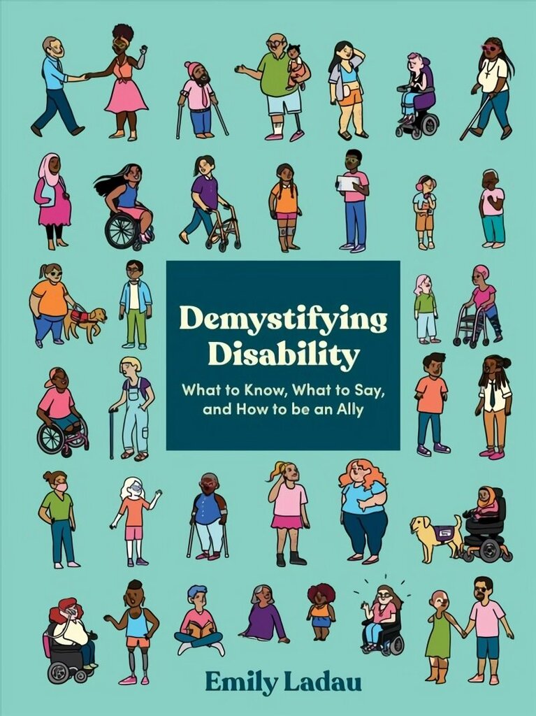 Demystifying Disability: What to Know, What to Say, and How to Be an Ally цена и информация | Ühiskonnateemalised raamatud | kaup24.ee