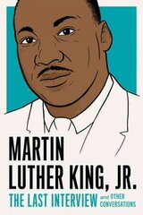 Martin Luther King, Jr.: The Last Interview: And Other Conversations цена и информация | Биографии, автобиогафии, мемуары | kaup24.ee