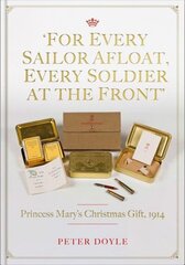 For Every Sailor Afloat, Every Soldier at the Front: Princess Mary's Christmas Gift 1914 hind ja info | Ajalooraamatud | kaup24.ee