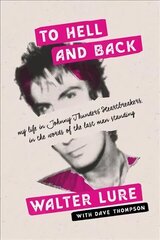 To Hell and Back: My Life in Johnny Thunders' Heartbreakers, in the Words of the Last Man Standing цена и информация | Книги об искусстве | kaup24.ee