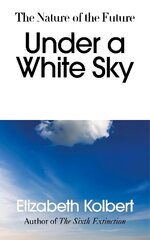 Under a White Sky: The Nature of the Future цена и информация | Книги по социальным наукам | kaup24.ee