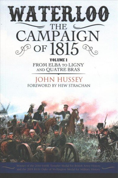 Waterloo: The Campaign of 1815: Volume I: From Elba to Ligny and Quatre Bras hind ja info | Ajalooraamatud | kaup24.ee