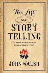 Art Of Storytelling, The: Easy Steps to Presenting an Unforgettable Story hind ja info | Usukirjandus, religioossed raamatud | kaup24.ee