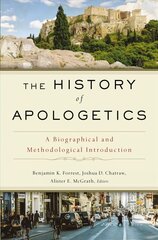 History of Apologetics: A Biographical and Methodological Introduction цена и информация | Духовная литература | kaup24.ee