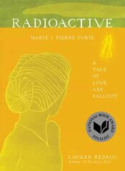 Radioactive: Marie & Pierre Curie: A Tale of Love and Fallout цена и информация | Биографии, автобиогафии, мемуары | kaup24.ee