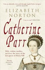 Catherine Parr: Wife, widow, mother, survivor, the story of the last queen of Henry VIII hind ja info | Elulooraamatud, biograafiad, memuaarid | kaup24.ee