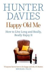Happy Old Me: How to Live A Long Life, and Really Enjoy It цена и информация | Биографии, автобиогафии, мемуары | kaup24.ee