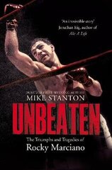 Unbeaten: The Triumphs and Tragedies of Rocky Marciano цена и информация | Биографии, автобиогафии, мемуары | kaup24.ee