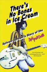 There's No Bones in Ice Cream: Sylvain Sylvain's Story of the New York Dolls цена и информация | Биографии, автобиогафии, мемуары | kaup24.ee