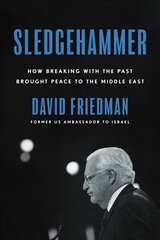 Sledgehammer: How Breaking with the Past Brought Peace to the Middle East цена и информация | Биографии, автобиогафии, мемуары | kaup24.ee
