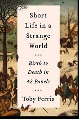 Short Life in a Strange World: Birth to Death in 42 Panels цена и информация | Книги об искусстве | kaup24.ee