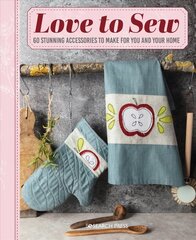 Love to Sew: 60 Stunning Accessories to Make for You and Your Home цена и информация | Книги о питании и здоровом образе жизни | kaup24.ee