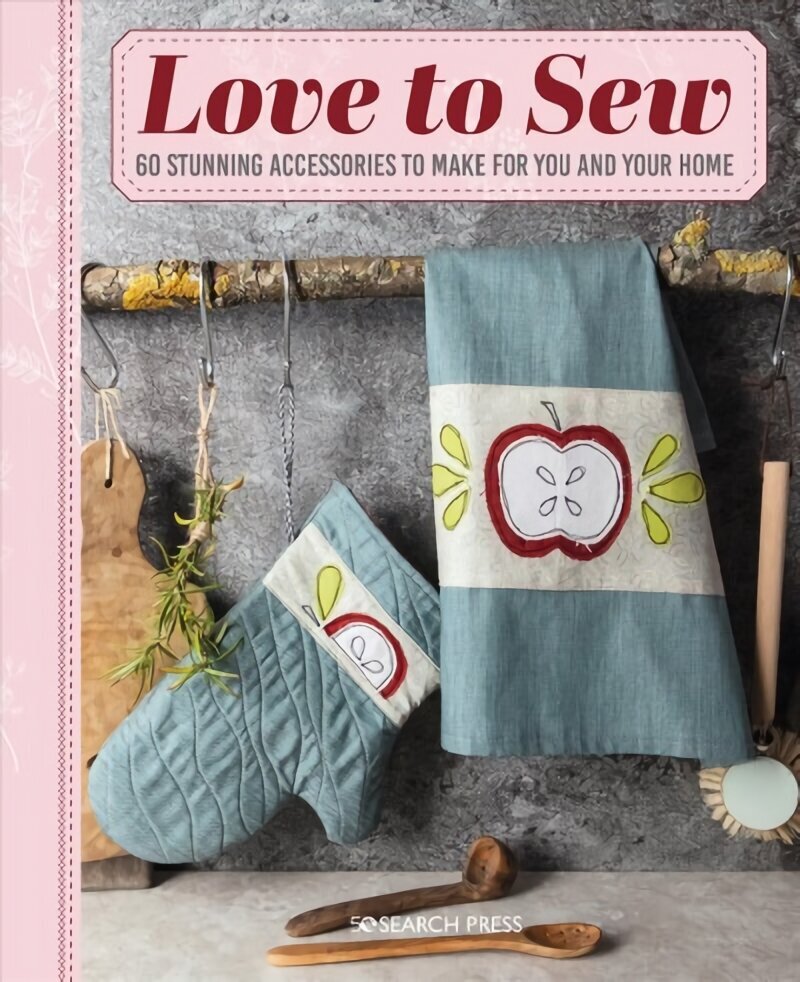 Love to Sew: 60 Stunning Accessories to Make for You and Your Home цена и информация | Tervislik eluviis ja toitumine | kaup24.ee