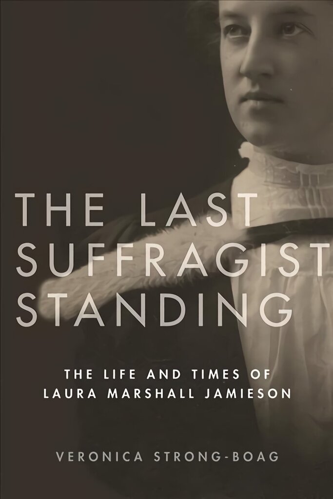 Last Suffragist Standing: The Life and Times of Laura Marshall Jamieson hind ja info | Elulooraamatud, biograafiad, memuaarid | kaup24.ee
