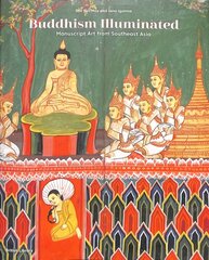 Buddhism Illuminated: Manuscript Art in Southeast Asia цена и информация | Духовная литература | kaup24.ee