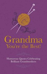 Grandma You're the Best!: Humorous Quotes Celebrating Brilliant Grandmothers цена и информация | Фантастика, фэнтези | kaup24.ee