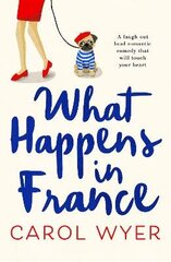 What Happens in France: A laugh out loud romantic comedy that will touch your heart цена и информация | Фантастика, фэнтези | kaup24.ee