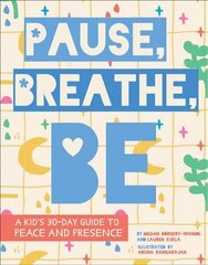 Pause, Breathe, Be: A Kid's 30-Day Guide to Peace and Presence hind ja info | Väikelaste raamatud | kaup24.ee