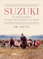 Suzuki: The Man and His Dream to Teach the Children of the World цена и информация | Биографии, автобиогафии, мемуары | kaup24.ee