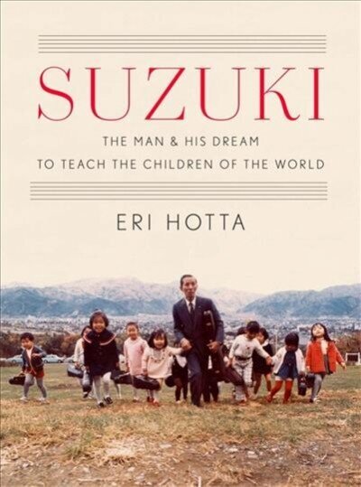 Suzuki: The Man and His Dream to Teach the Children of the World hind ja info | Elulooraamatud, biograafiad, memuaarid | kaup24.ee
