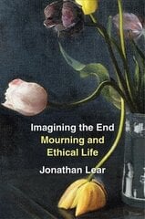 Imagining the End: Mourning and Ethical Life hind ja info | Ajalooraamatud | kaup24.ee
