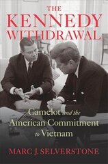 Kennedy Withdrawal: Camelot and the American Commitment to Vietnam hind ja info | Ajalooraamatud | kaup24.ee