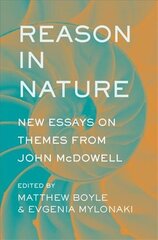 Reason in Nature: New Essays on Themes from John McDowell hind ja info | Ajalooraamatud | kaup24.ee