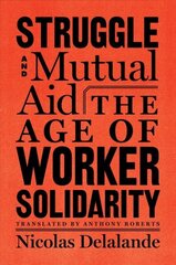 Struggle And Mutual Aid: The Age of Worker Solidarity цена и информация | Исторические книги | kaup24.ee