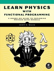 Learn Physics With Functional Programming: A Hands-on Guide to Exploring Physics with Haskell цена и информация | Книги по экономике | kaup24.ee