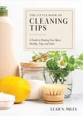 Little Book of Cleaning Tips: A Guide to Keeping Your Space Healthy, Tidy, & Calm цена и информация | Книги о питании и здоровом образе жизни | kaup24.ee