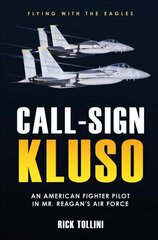 Call Sign Kluso: The Story of an American Fighter Pilot in Mr. Reagan's Air Force hind ja info | Ajalooraamatud | kaup24.ee