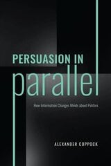 Persuasion in Parallel: How Information Changes Minds about Politics цена и информация | Книги по социальным наукам | kaup24.ee