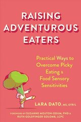 Raising Adventurous Eaters: Practical Ways to Overcome Picky Eating and Food Sensory Sensitivities цена и информация | Самоучители | kaup24.ee
