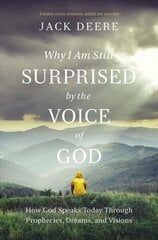 Why I Am Still Surprised by the Voice of God: How God Speaks Today through Prophecies, Dreams, and Visions Revised edition hind ja info | Usukirjandus, religioossed raamatud | kaup24.ee