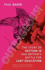 Outrageous!: The Story of Section 28 and Britain's Battle for LGBT Education hind ja info | Ajalooraamatud | kaup24.ee