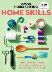 Good Housekeeping Home Skills: Master Your Domain with Practical Solutions to Everyday Challenges цена и информация | Книги о питании и здоровом образе жизни | kaup24.ee