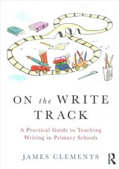 On the Write Track: A Practical Guide to Teaching Writing in Primary Schools hind ja info | Ühiskonnateemalised raamatud | kaup24.ee