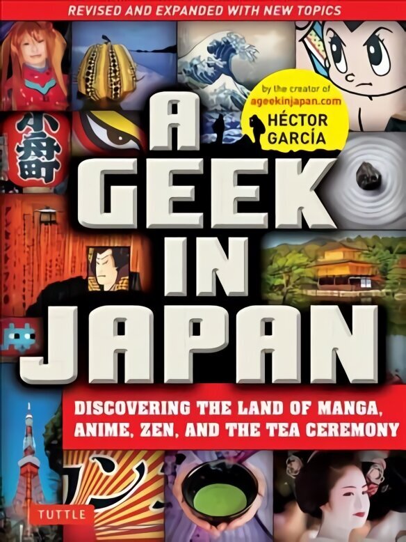 Geek in Japan: Discovering the Land of Manga, Anime, Zen, and the Tea Ceremony Second Edition, Revised and Expanded hind ja info | Reisiraamatud, reisijuhid | kaup24.ee