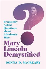 Mary Lincoln Demystified: Frequently Asked Questions about Abraham's Wife hind ja info | Elulooraamatud, biograafiad, memuaarid | kaup24.ee