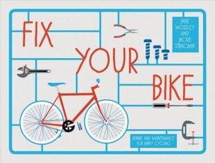Fix Your Bike: Repairs and Maintenance for Happy Cycling цена и информация | Книги о питании и здоровом образе жизни | kaup24.ee