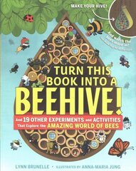 Turn This Book Into a Beehive!: And 19 Other Experiments and Activities That Explore the Amazing World of Bees цена и информация | Книги для малышей | kaup24.ee