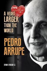 Pedro Arrupe: A Heart Larger than the World hind ja info | Elulooraamatud, biograafiad, memuaarid | kaup24.ee