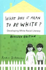 What Does It Mean to Be White?: Developing White Racial Literacy - Revised Edition New edition hind ja info | Ühiskonnateemalised raamatud | kaup24.ee