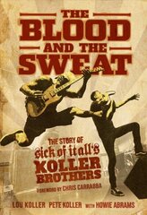 Blood and the Sweat: The Story of Sick of It All's Koller Brothers hind ja info | Kunstiraamatud | kaup24.ee