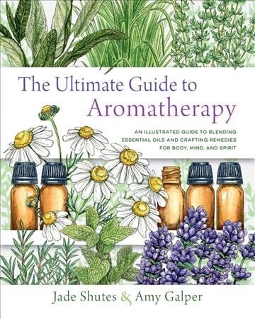 Ultimate Guide to Aromatherapy: An Illustrated guide to blending essential oils and crafting remedies for body, mind, and spirit, Volume 9 цена и информация | Eneseabiraamatud | kaup24.ee