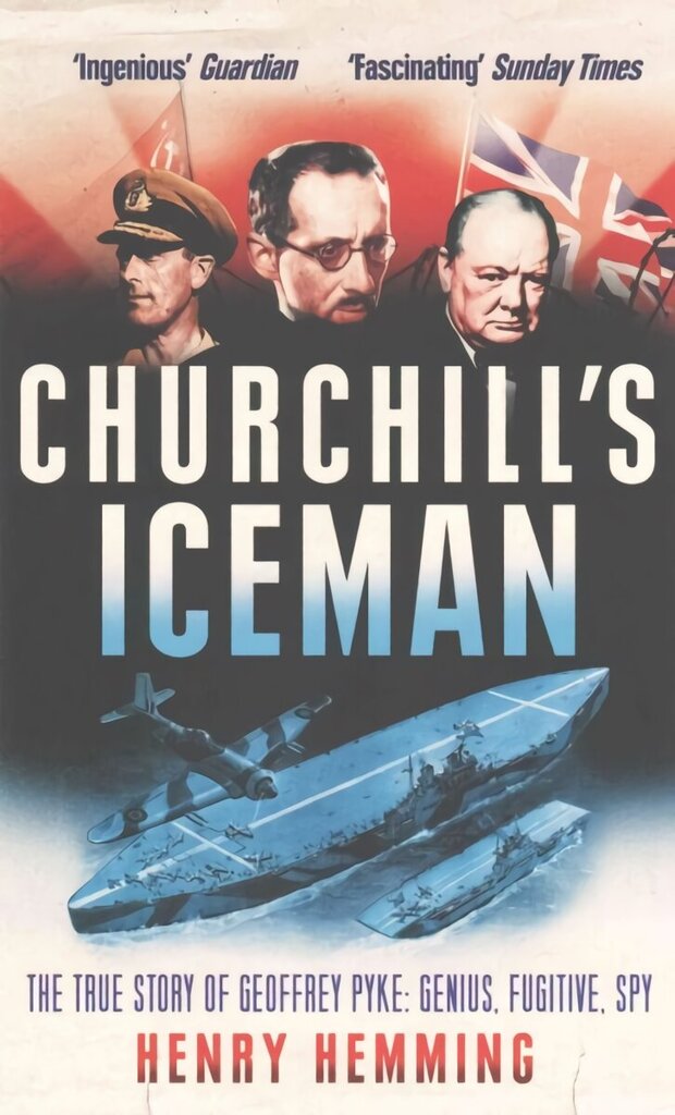 Churchill's Iceman: The True Story of Geoffrey Pyke: Genius, Fugitive, Spy hind ja info | Elulooraamatud, biograafiad, memuaarid | kaup24.ee