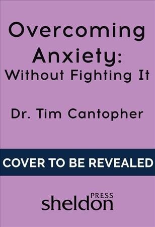 Overcoming Anxiety Without Fighting It: The powerful self help book for anxious people from Dr Tim Cantopher, bestselling author of Depressive Illness: The Curse of the Strong цена и информация | Eneseabiraamatud | kaup24.ee