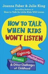 How to Talk When Kids Won't Listen: Whining, Fighting, Meltdowns, Defiance, and Other Challenges of Childhood hind ja info | Eneseabiraamatud | kaup24.ee