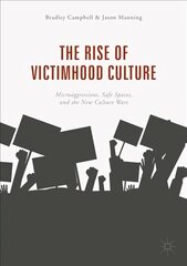 Rise of Victimhood Culture: Microaggressions, Safe Spaces, and the New Culture Wars 1st ed. 2018 hind ja info | Ühiskonnateemalised raamatud | kaup24.ee