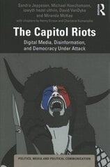 Capitol Riots: Digital Media, Disinformation, and Democracy Under Attack цена и информация | Книги по социальным наукам | kaup24.ee
